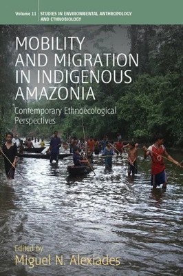 Mobility and Migration in Indigenous Amazonia: Contemporary Buch Berghahn Books