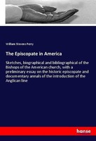 The Episcopate In America William Stevens Perry