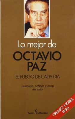 Lo Mejor de Octavio Paz. el Fuego de Cada Dia