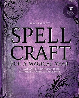 Spellcraft for a Magical Year: Rituals and Enchantments for Pros