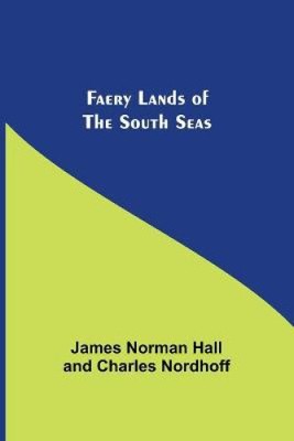 Faery Lands of the South Seas by Norman Hall, James