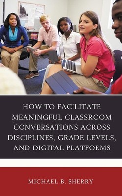 How to Facilitate Meaningful Classroom Conversations across Disciplines, Grade L