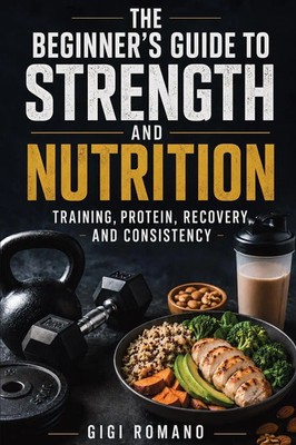 Gigi Romano | The Beginner's Guide to Strength and Nutrition | Taschenbuch