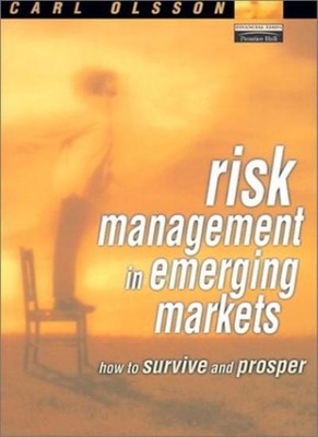 Risk Management in Emerging Markets: How to Survive and Prosper,