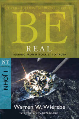Be Real (1 John): Turning from Hypocrisy to Truth (The BE Series - VERY GOOD
