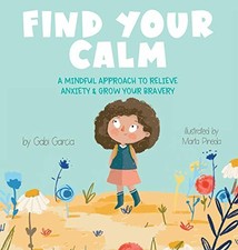 Image of Find Your Calm: A Mindful Approach To Relieve Anxiety and Grow Y