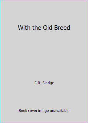 With the Old Breed by E.B. Sledge