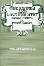 The Savings and Loan Industry: Current Problems and Possible Solutions by Walter