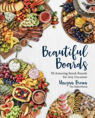 Beautiful Boards: 50 Amazing Snack Boards for Any Occasion - VERY GOOD