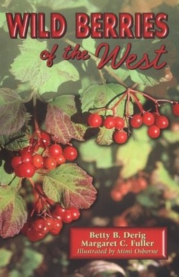 WILD BERRIES OF THE WEST By Betty B. Derig & Margaret Fuller Excellent Condition