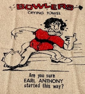 Bowlers Crying Towel “Are you sure Earl Anthony started this way? Vintage