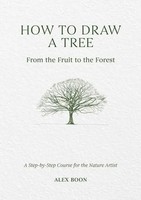 How To Draw A Tree: From The Fruit To The Forest | Alex Boon | Englisch | Buch