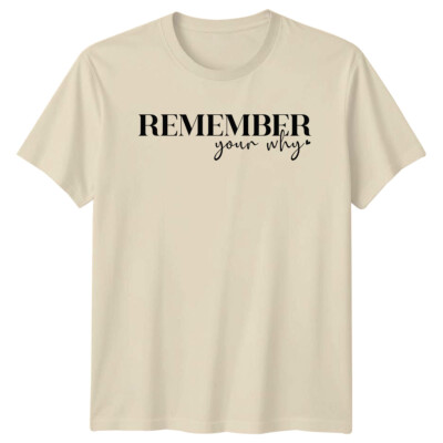 Remember Your Why Slogan T-Shirt, Adult Unisex Motivation Tee