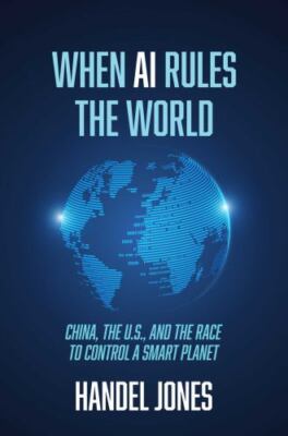 When AI Rules the World : China, the U. S. , and the Race to Control a Smart...
