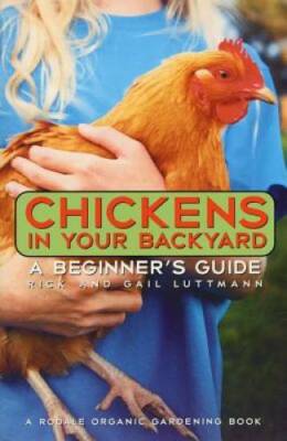 Chickens In Your Backyard: A Beginner's Guide - Paperback - GOOD
