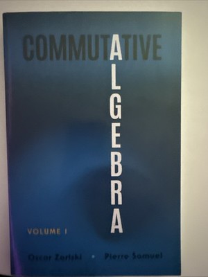 Commutative Algebra : Volume I by Pierre Samuel and Oscar Zariski (2019)