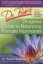Dr. Bob's Drugless Guide to Balance Female Hormones by DeMaria, Robert