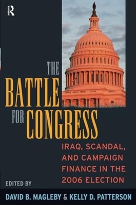 Battle for Congress: Iraq, Scandal, and Campaign Finance in the 2006 Election...