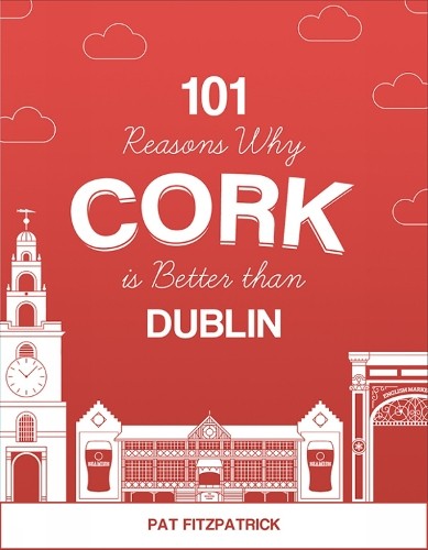 101 Reasons Why Cork is Better than Dublin by Mr Pat Fitzpatrick NEW - Image 8