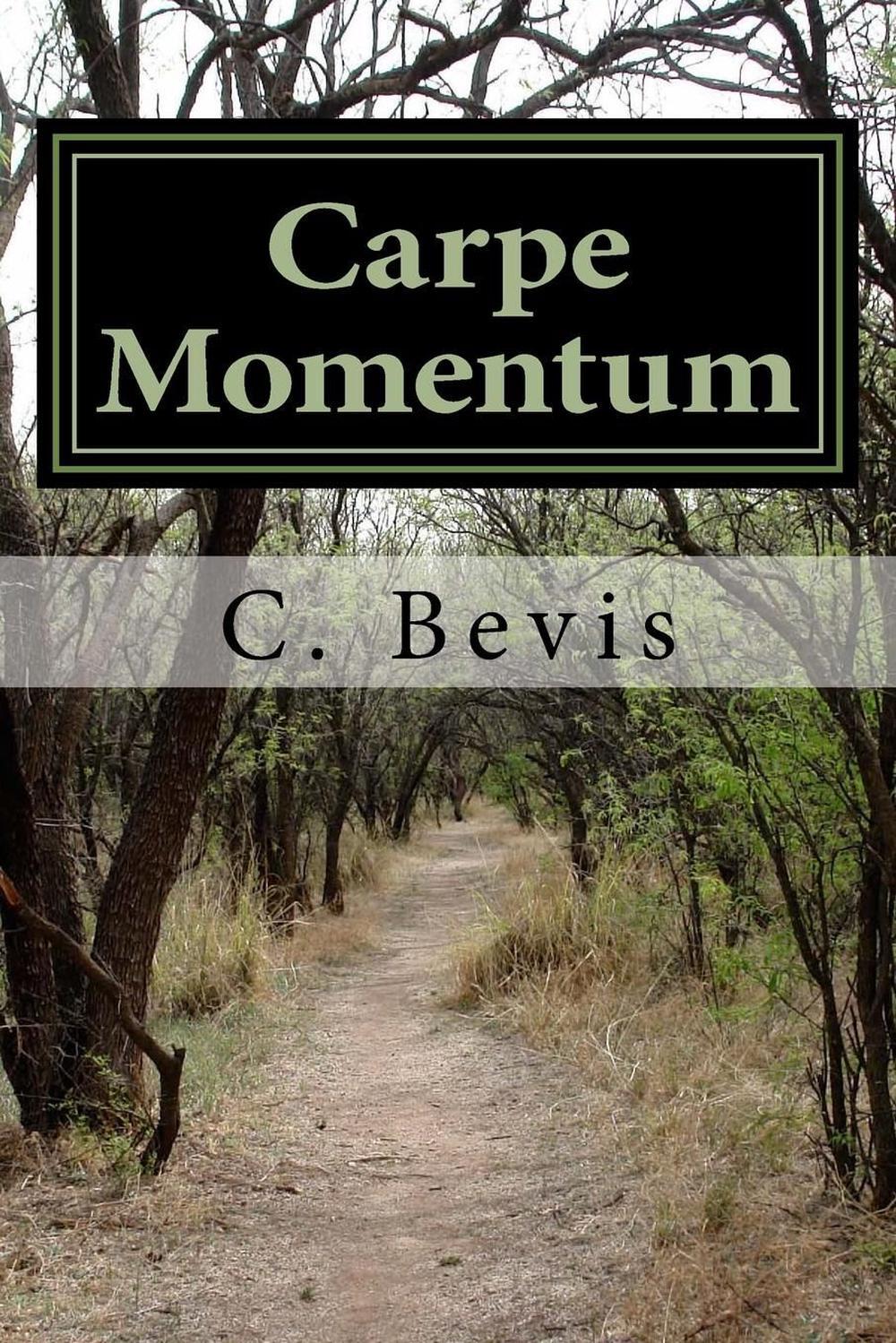 Carpe Momentum: Seize the Moment by C. Bevis (English) Paperback Book