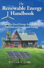 The Renewable Energy Handbook: A Guide to Rural Energy Independence, - VERY GOOD