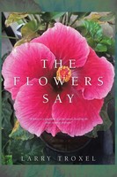 Larry Troxel | The Flowers Say | Taschenbuch | Englisch (2020) | Xlibris US
