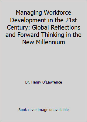 Managing Workforce Development in the 21st Century: Global Reflections and...
