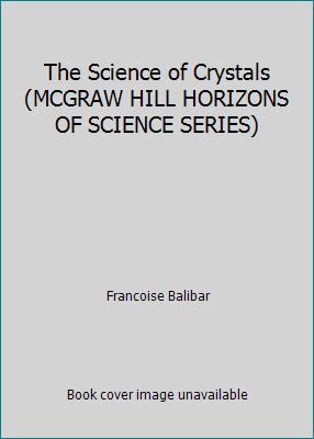 The Science of Crystals (MCGRAW HILL HORIZONS OF SCIENCE SERIES)