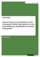 Konrad Duden Und Sein Einfluss Auf Die Orthografie. Welche Rolle Spielte Er In D