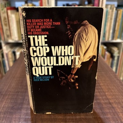 The Cop Who Wouldn't Quit Rick Nelson Paperback 1984 True Crime Killer Justice
