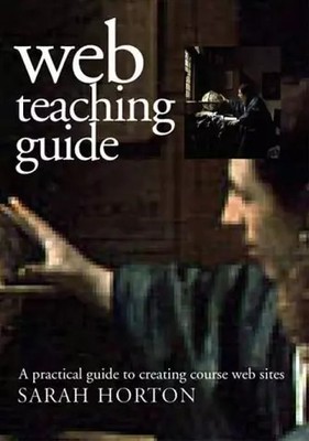 Web Teaching Guide: A Practical Approach to Creating Course Web Sites, Ms. Sarah