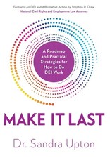 Make it Last: A Roadmap and Practical Strategies for How to Do DEI Work by Sandr