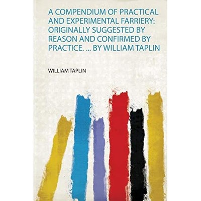 Compendium of Practical and Experimental Farriery : Ori -  NEW William Taplin 20