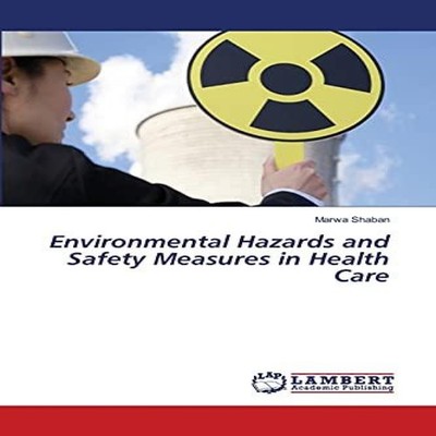 Environmental Hazards and Safety Measures in Health Care Marwa Sh