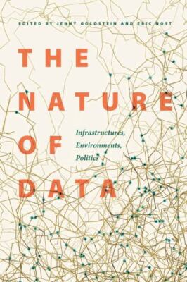 Nature of Data : Infrastructures, Environments, Politics, Hardcover by Goldst...