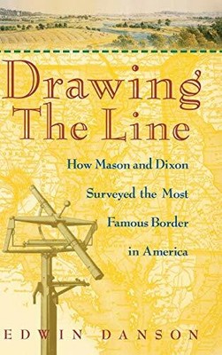 Drawing the Line: How Mason and Dixon Surveyed the Most Fam by Danson 0471385026