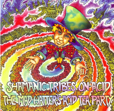 Shamanic Tribes On Acid    The Mad Hatter's Acid Tea Party GOA TRANCE CD RARITÄT