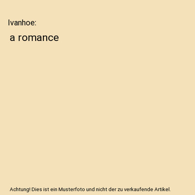 Ivanhoe: a romance, Walter Scott