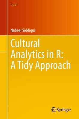 Cultural Analytics in R: A Tidy Approach by Nabeel Siddiqui Paperback Book