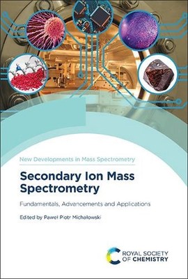 Secondary Ion Mass Spectrometry: Fundamentals, Advancements and Applications by