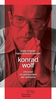 Konrad Wolf | Chronist im Jahrhundert der Extreme | Antje Vollmer (u. a.) | Buch