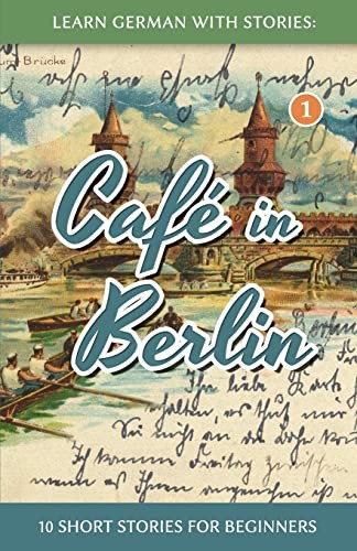 Learn German With Stories: Café in Berlin - 10 Short Stories For