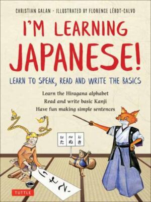 I'm Learning Japanese!: Learn to Speak, Read and Write the Basics by Galan: New