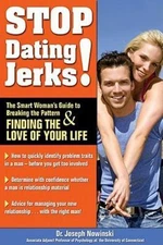 Stop Dating Jerks! The Smart Woman's Guide to Breaking the Pattern & Finding...