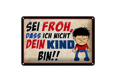 Blechschild Spruch 30x20 cm sei froh ich nicht dein Kind Deko Schild tin sign