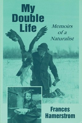 My Double Life: Memoirs Of A Naturalist by Frances Hamerstrom