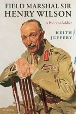 Field Marshal Sir Henry Wilson: A Political Soldier by Keith Jeffery (English) P