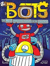 The Most Annoying Robots in the Universe Hardcover Russ Bolts