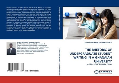 THE RHETORIC OF UNDERGRADUATE STUDENT WRITING IN A GHANAIAN UNIVERSITY Joseph Be