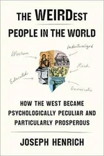The WEIRDest People in the World: How the West Became Psychologically Pec - GOOD